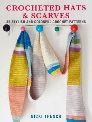 Crocheted Hats and Scarves: 35 Stylish and Colorful Crochet Patterns by Nicki Trench