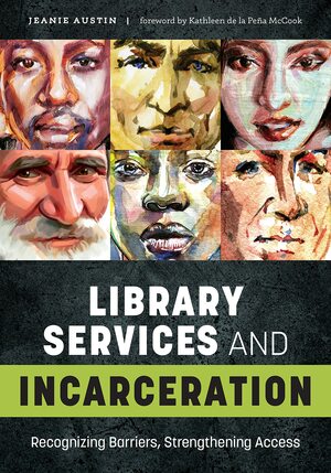 Library Services and Incarceration: Recognizing Barriers, Strengthening Access by Jeanie Austin