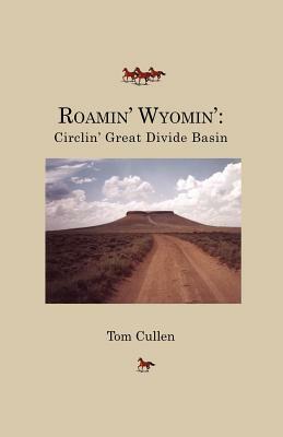 Roamin' Wyomin': Circlin' Great Divide Basin by Tom Cullen
