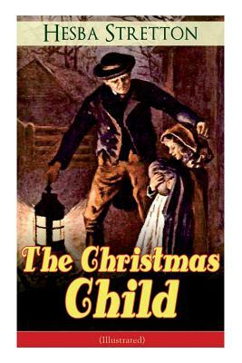 The Christmas Child (Illustrated): Children's Classic by Hesba Stretton