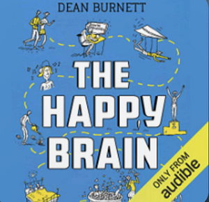 The Happy Brain: Where Happiness Comes From, and Why by Dean Burnett