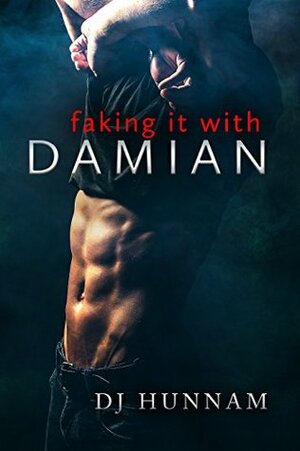Faking It with Damian by D.J. Hunnam