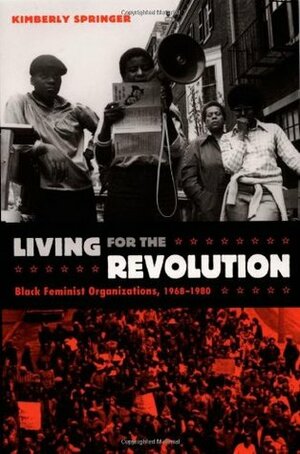 Living for the Revolution: Black Feminist Organizations, 1968-1980 by Kimberly Springer