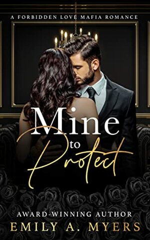 Mine to Protect: A Forbidden Love Mafia Romance by Emily A. Myers