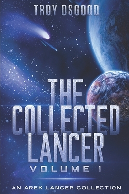 The Collected Lancer Volume 1: An Arek Lancer Collected Edition (Volume 1) by Troy Osgood