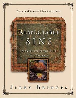 Respectable Sins: Confronting the Sins We Tolerate Small-Group Curriculum by Jerry Bridges