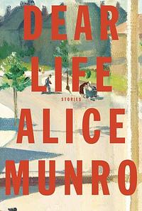 Dear Life by Alice Munro