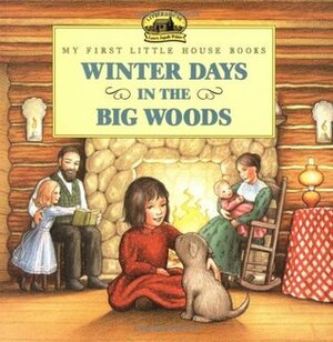 Winter Days in the Big Woods by Renée Graef, Laura Ingalls Wilder
