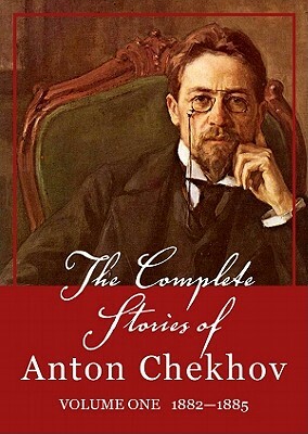 The Complete Stories of Anton Chekhov, Vol. 1: 1882-1885 by Anton Chekhov