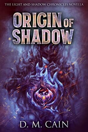 Origin of Shadow (The Light and Shadow Chronicles #0) by D.M. Cain