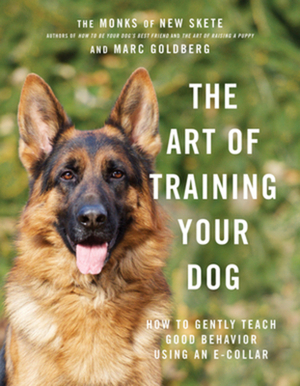 The Art of Training Your Dog: How to Gently Teach Good Behavior Using an E-Collar by Marc Goldberg, Monks of New Skete