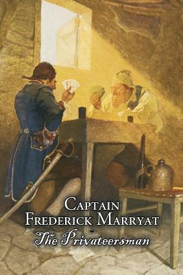 The Privateersman by Captain Frederick Marryat, Fiction, Action & Adventure by Captain Frederick Marryat