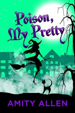 Poison My Pretty: A Cozy Witch Mystery by Amity Allen