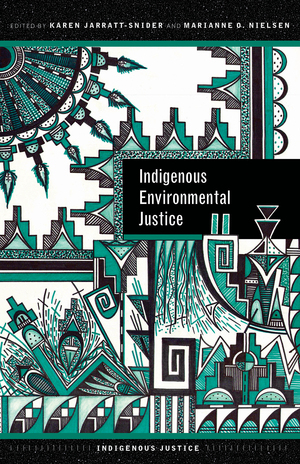 Indigenous Environmental Justice by Marianne O. Nielsen, Karen Jarratt-Snider