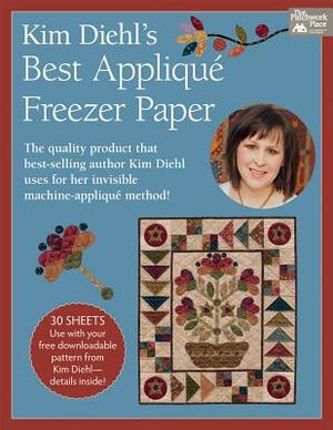 Kim Diehl's Best Appliqué Freezer Paper: 14 Favorites from Quiltmaker Magazine by Kim Diehl