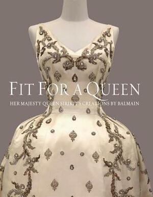 Fit for a Queen: Her Majesty Queen Sirikit S Creations by Balmain by Melissa Leventon