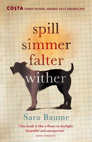 Spill Simmer Falter Wither by Sara Baume