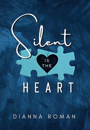 Silent is the Heart by Dianna Roman