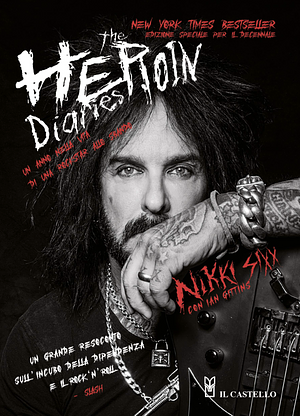 The heroin diaries. Un anno nella vita di una rockstar allo sbando. by Nikki Sixx, Nikki Sixx