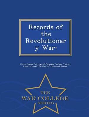 Records of the Revolutionary War: - War College Series by William Thomas Roberts Saffell, Charles Lee
