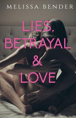 Lies, Betrayal, and Love: An Erotic Billionaire Romance by Melissa Bender