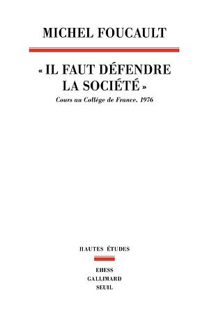 Il faut défendre la société. Cours au Collège de France, 1976 by Michel Foucault