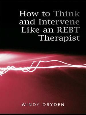 How to Think and Intervene Like an Rebt Therapist by Windy Dryden