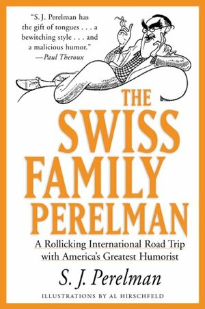 The Swiss Family Perelman: A Rollicking International Road Trip with America's Greatest Humorist by S.J. Perelman, Al Hirschfeld