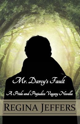 Mr. Darcy's Fault: A Pride and Prejudice Vagary Novella by Regina Jeffers
