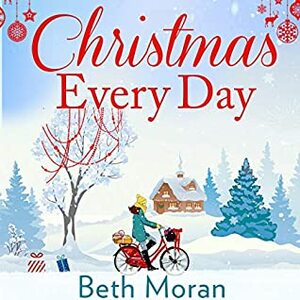 Christmas Every Day by Beth Moran