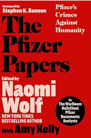 The Pfizer Papers: Pfizer's Crimes Against Humanity by Naomi Wolf, Amy Kelly