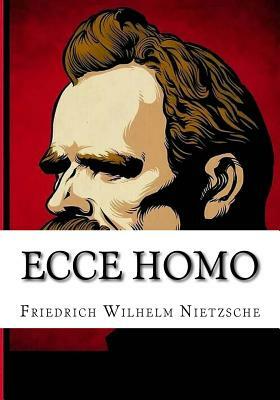 Ecce Homo by Friedrich Nietzsche