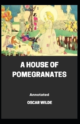 A House of Pomegranates Annotated by Oscar Wilde