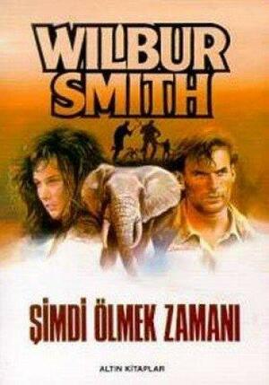 Şimdi Ölmek Zamanı by Wilbur Smith