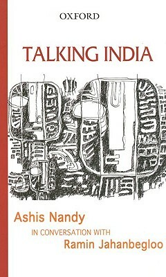 Talking India: Ashis Nandy in Conversation with Ramin Jahanbegloo by Ashis Nandy, Ramin Jahanbegloo