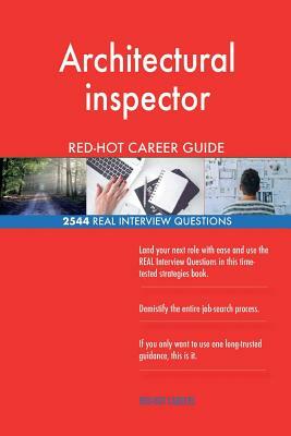 Architectural inspector RED-HOT Career Guide; 2544 REAL Interview Questions by Red-Hot Careers