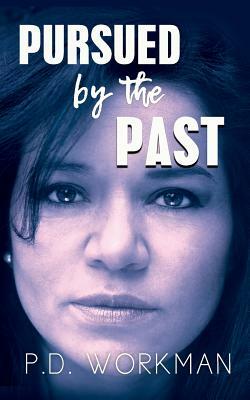 Pursued by the Past by P.D. Workman