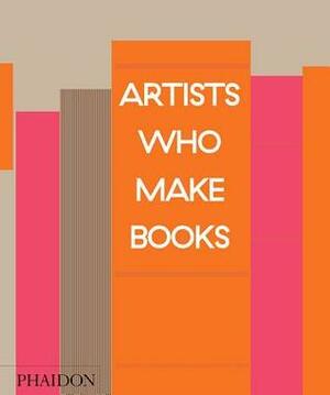 Artists Who Make Books by Andrew Roth