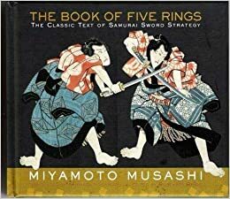 The Book Of Five Rings, The Classic Text Of Samurai Sword Strategy by Miyamoto Musashi