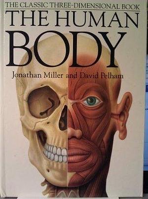 The Human Body: Revised Edition The Classi Three Dimensional 3D book by Jonathan Miller, Jonathan Miller, David Pelham