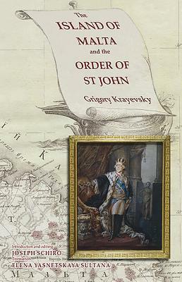 The Islands of Malta and the Order of St John: Grigory Krayevsky by Joseph Schiro, Elena Yasnetskaya Sultana