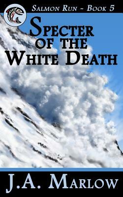 Specter of the White Death (Salmon Run - Book 5) by J. a. Marlow