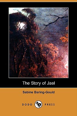 The Story of Jael (Dodo Press) by Sabine Baring Gould