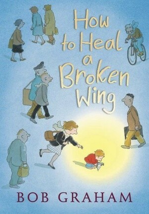 How to Heal a Broken Wing by Bob Graham