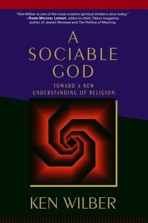 A Sociable God: Toward a New Understanding of Religion by Ken Wilber, Roger Walsh