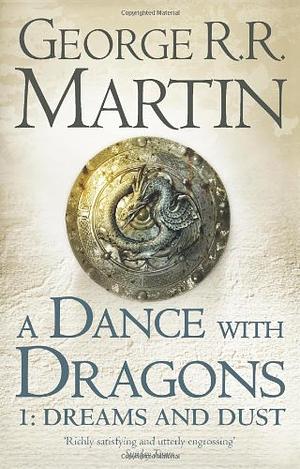 A Dance with Dragons 1: Dreams and Dust by George R.R. Martin