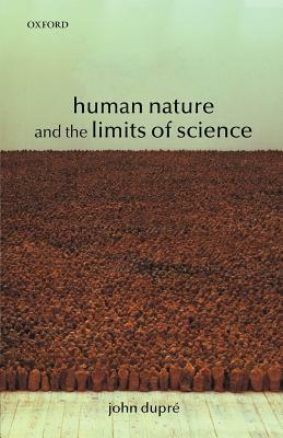 Human Nature and the Limits of Science by John Dupré