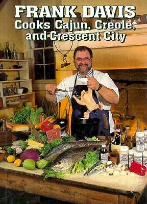 Frank Davis Cooks Cajun, Creole, and Crescent City by Frank Davis