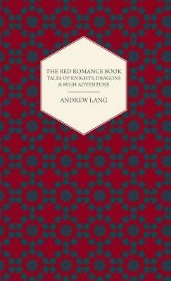 The Red Romance Book - Tales of Knights, Dragons & High Adventure by Andrew Lang