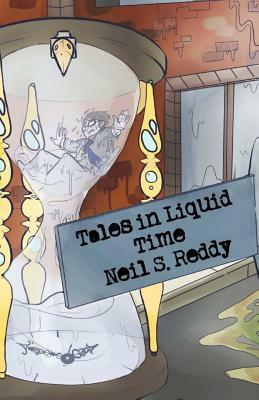 Tales In Liquid Time by Neil S. Reddy